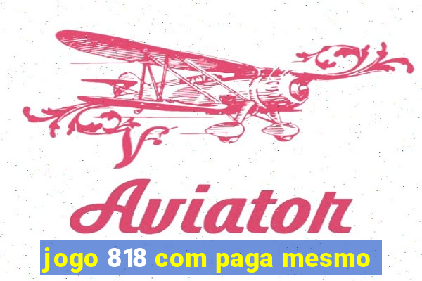 jogo 818 com paga mesmo